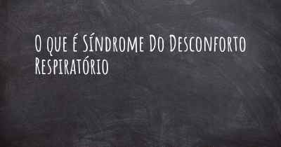 O que é Síndrome Do Desconforto Respiratório