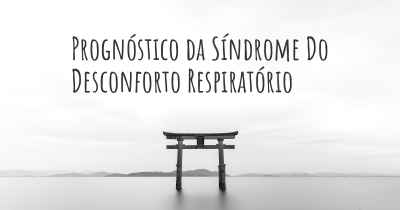 Prognóstico da Síndrome Do Desconforto Respiratório