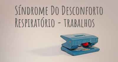 Síndrome Do Desconforto Respiratório - trabalhos