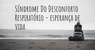 Síndrome Do Desconforto Respiratório - esperança de vida