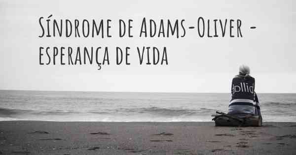 Síndrome de Adams-Oliver - esperança de vida