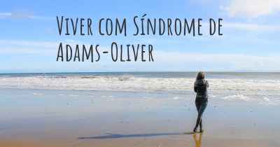 Viver com Síndrome de Adams-Oliver