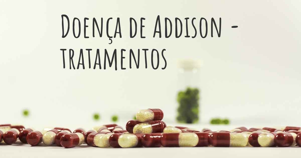 Quais são os melhores tratamentos para Doença de Addison?