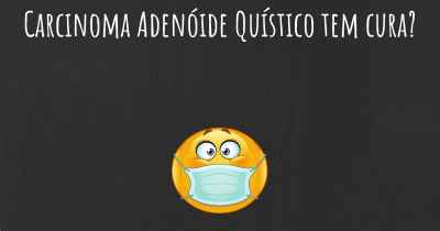 Carcinoma Adenóide Quístico tem cura?