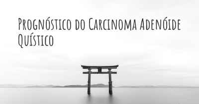 Prognóstico do Carcinoma Adenóide Quístico