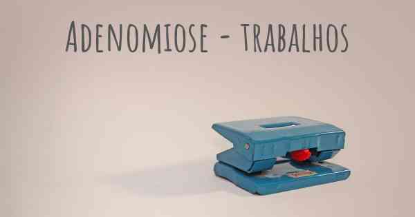 Adenomiose - trabalhos