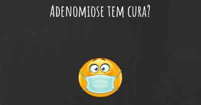 Adenomiose tem cura?