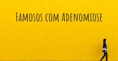 Famosos com Adenomiose