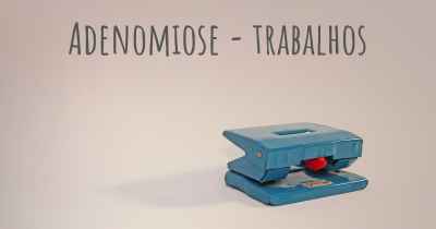 Adenomiose - trabalhos