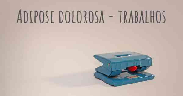 Adipose dolorosa - trabalhos