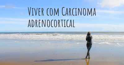 Viver com Carcinoma adrenocortical