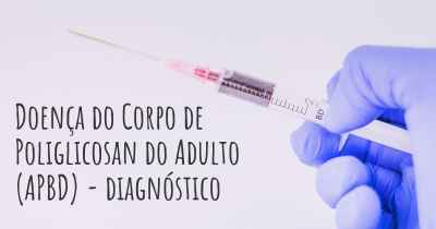 Doença do Corpo de Poliglicosan do Adulto (APBD) - diagnóstico