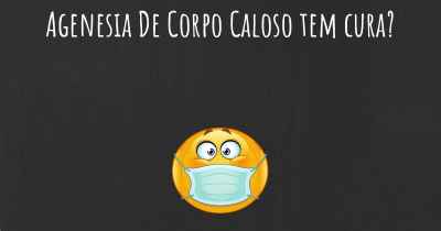 Agenesia De Corpo Caloso tem cura?