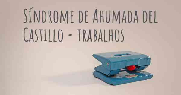 Síndrome de Ahumada del Castillo - trabalhos