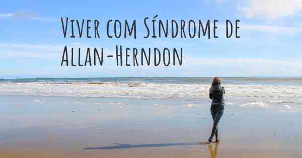 Viver com Síndrome de Allan-Herndon
