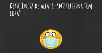Deficiência de alfa-1-antitripsina tem cura?