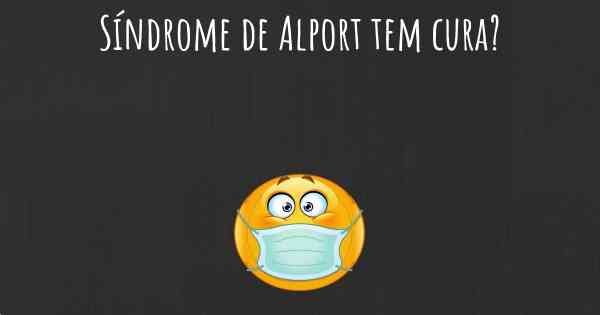 Síndrome de Alport tem cura?