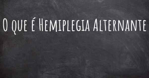 O que é Hemiplegia Alternante