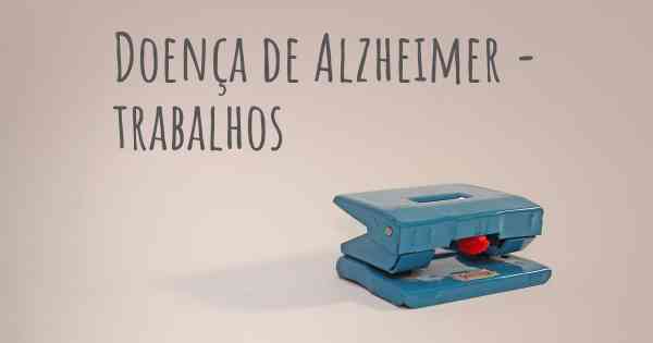 Doença de Alzheimer - trabalhos