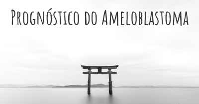 Prognóstico do Ameloblastoma