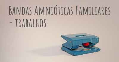 Bandas Amnióticas Familiares - trabalhos