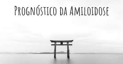 Prognóstico da Amiloidose