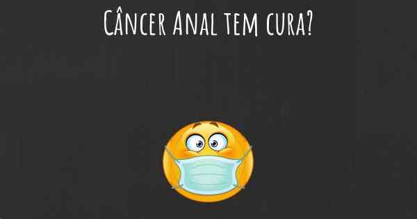 Câncer Anal tem cura?