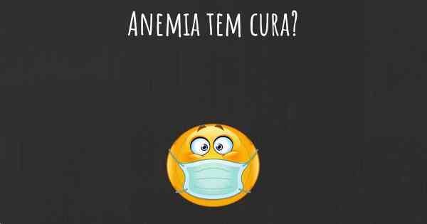 Anemia tem cura?