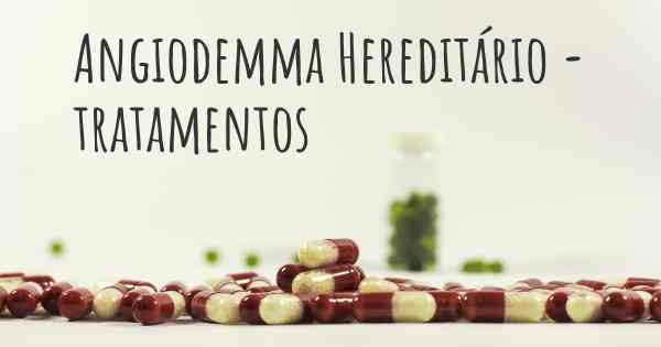 Angiodemma Hereditário - tratamentos