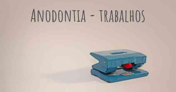 Anodontia - trabalhos