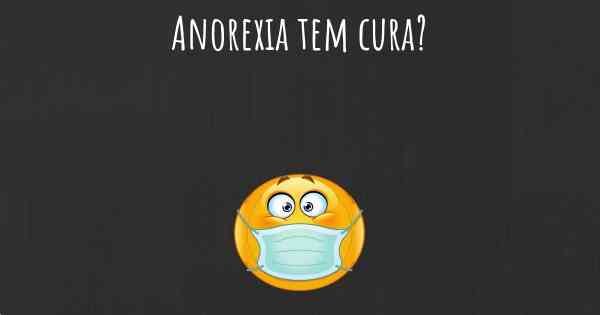 Anorexia tem cura?