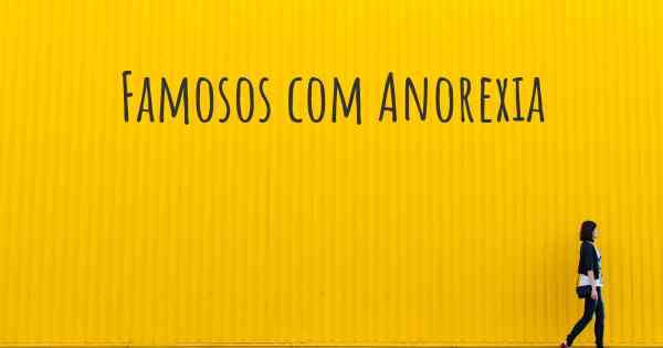 Famosos com Anorexia