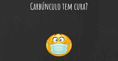 Carbúnculo tem cura?