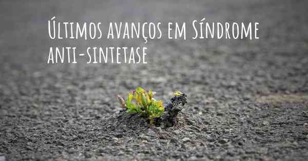 Últimos avanços em Síndrome anti-sintetase