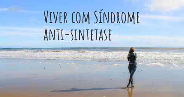 Viver com Síndrome anti-sintetase