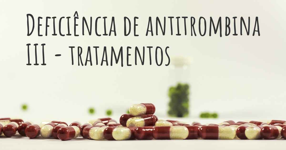 Quais são os melhores tratamentos para Deficiência de antitrombina III?