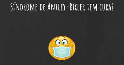 Síndrome de Antley-Bixler tem cura?