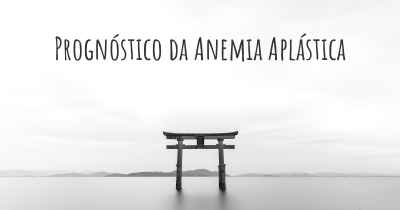 Prognóstico da Anemia Aplástica