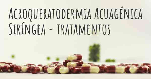 Acroqueratodermia Acuagénica Siríngea - tratamentos