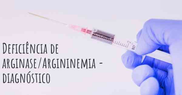 Deficiência de arginase/Argininemia - diagnóstico