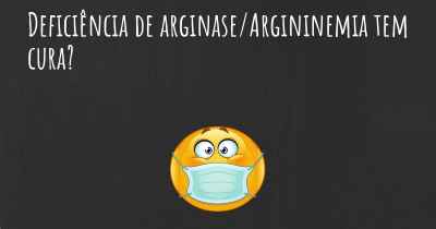 Deficiência de arginase/Argininemia tem cura?