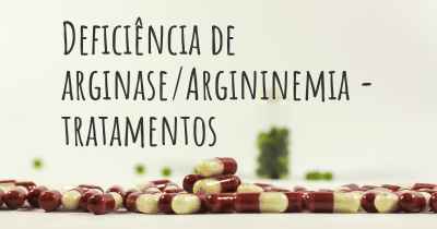 Deficiência de arginase/Argininemia - tratamentos
