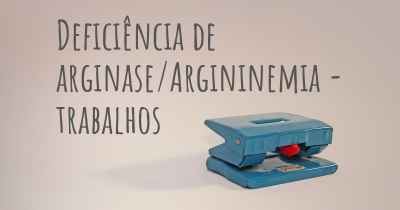 Deficiência de arginase/Argininemia - trabalhos