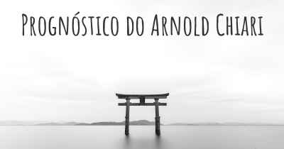 Prognóstico do Arnold Chiari