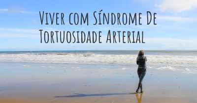 Viver com Síndrome De Tortuosidade Arterial