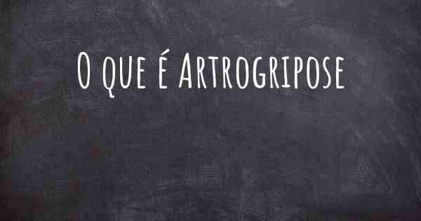 O que é Artrogripose