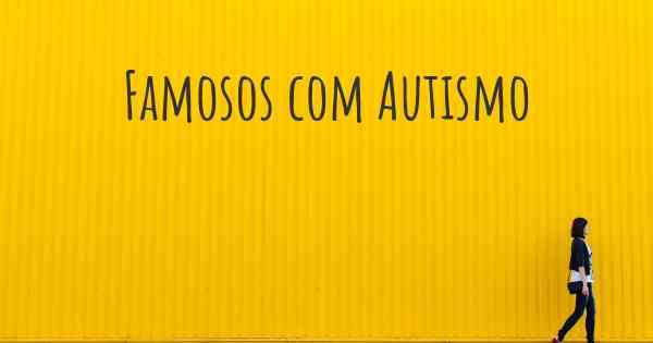 Famosos com Autismo