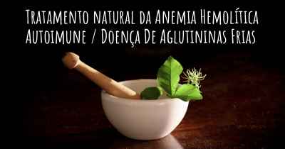 Tratamento natural da Anemia Hemolítica Autoimune / Doença De Aglutininas Frias