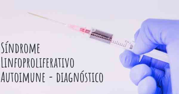 Síndrome Linfoproliferativo Autoimune - diagnóstico
