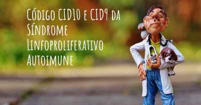 Código CID10 e CID9 da Síndrome Linfoproliferativo Autoimune